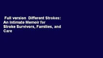 Full version  Different Strokes: An Intimate Memoir for Stroke Survivors, Families, and Care