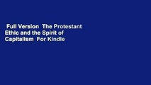 Full Version  The Protestant Ethic and the Spirit of Capitalism  For Kindle