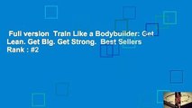 Full version  Train Like a Bodybuilder: Get Lean. Get Big. Get Strong.  Best Sellers Rank : #2