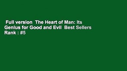 Full version  The Heart of Man: Its Genius for Good and Evil  Best Sellers Rank : #5