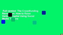 Full version  The Crowdfunding Revolution: How to Raise Venture Capital Using Social Media  Review