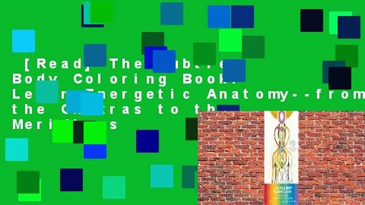 [Read] The Subtle Body Coloring Book: Learn Energetic Anatomy--from the Chakras to the Meridians