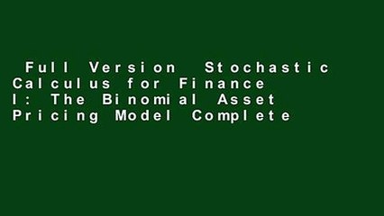 Full Version  Stochastic Calculus for Finance I: The Binomial Asset Pricing Model Complete