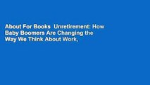 About For Books  Unretirement: How Baby Boomers Are Changing the Way We Think About Work,