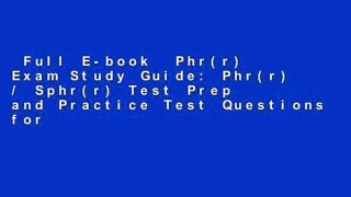Full E-book  Phr(r) Exam Study Guide: Phr(r) / Sphr(r) Test Prep and Practice Test Questions for
