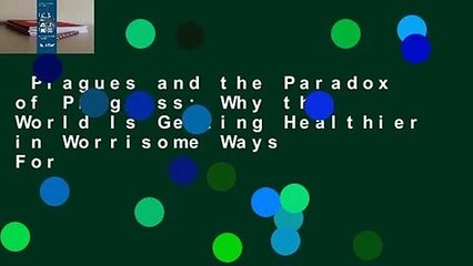 Plagues and the Paradox of Progress: Why the World Is Getting Healthier in Worrisome Ways  For