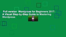 Full version  Wordpress for Beginners 2017: A Visual Step-by-Step Guide to Mastering Wordpress