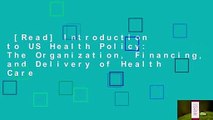 [Read] Introduction to US Health Policy: The Organization, Financing, and Delivery of Health Care