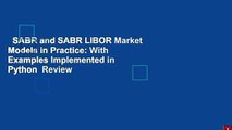 SABR and SABR LIBOR Market Models in Practice: With Examples Implemented in Python  Review