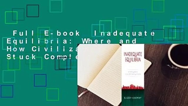Full E-book Inadequate Equilibria: Where and How Civilizations Get Stuck Complete