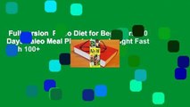 Full version  Paleo Diet for Beginners: 30 Days Paleo Meal Plan to Lose Weight Fast With 100 