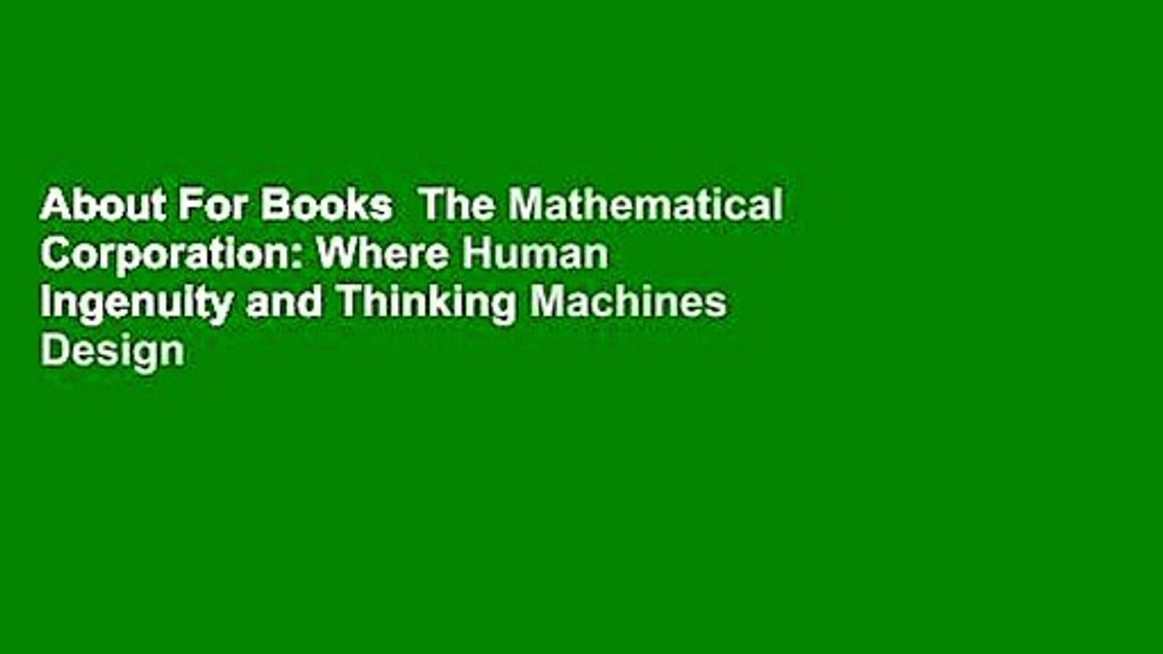 About For Books  The Mathematical Corporation: Where Human Ingenuity and Thinking Machines Design