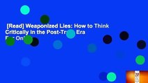 [Read] Weaponized Lies: How to Think Critically in the Post-Truth Era  For Online