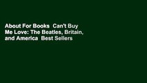 About For Books  Can't Buy Me Love: The Beatles, Britain, and America  Best Sellers Rank : #1