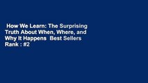 How We Learn: The Surprising Truth About When, Where, and Why It Happens  Best Sellers Rank : #2