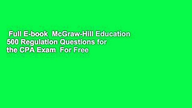 Full E-book McGraw-Hill Education 500 Regulation Questions for the CPA Exam For Free