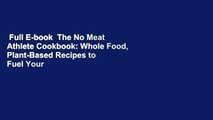 Full E-book  The No Meat Athlete Cookbook: Whole Food, Plant-Based Recipes to Fuel Your