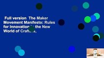Full version  The Maker Movement Manifesto: Rules for Innovation in the New World of Crafters,