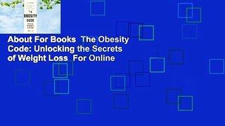 About For Books  The Obesity Code: Unlocking the Secrets of Weight Loss  For Online