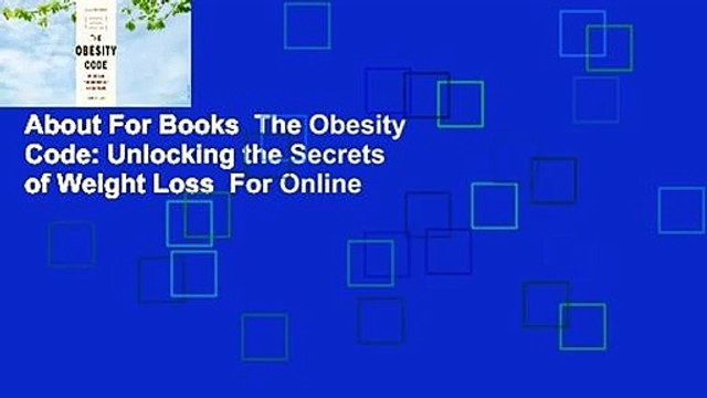 About For Books The Obesity Code: Unlocking the Secrets of Weight Loss For Online