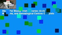 About For Books  Irish Libraries: Archives, Museums, and Genealogical Centres Complete