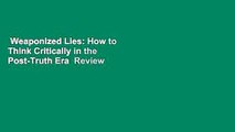 Weaponized Lies: How to Think Critically in the Post-Truth Era  Review