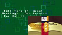 Full version  Great Meetings!: Get Results  For Online