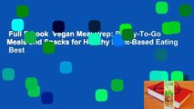 Full E-book  Vegan Meal Prep: Ready-To-Go Meals and Snacks for Healthy Plant-Based Eating  Best