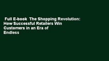 Full E-book  The Shopping Revolution: How Successful Retailers Win Customers in an Era of Endless
