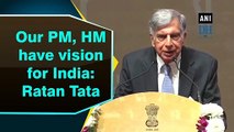 Our PM Narendra Modi, Home Minister Amit Shah have vision for India: Ratan Tata