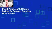 [Read] American Girl Baking: Recipes for Cookies, Cupcakes  More  Review