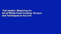 Full version  Mastering the Art of Whole Food Cooking: Recipes and Techniques to Nourish Yourself