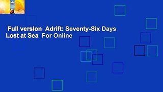 Full version  Adrift: Seventy-Six Days Lost at Sea  For Online