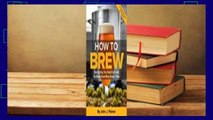 About For Books  How to Brew: Everything You Need to Know to Brew Great Beer Every Time  Best