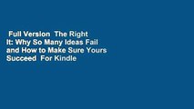 Full Version  The Right It: Why So Many Ideas Fail and How to Make Sure Yours Succeed  For Kindle