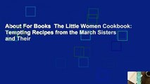 About For Books  The Little Women Cookbook: Tempting Recipes from the March Sisters and Their