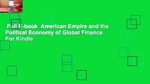 Full E-book  American Empire and the Political Economy of Global Finance  For Kindle