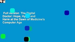 Full version  The Digital Doctor: Hope, Hype, and Harm at the Dawn of Medicine's Computer Age
