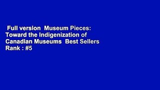 Full version  Museum Pieces: Toward the Indigenization of Canadian Museums  Best Sellers Rank : #5