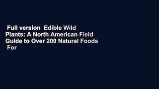 Full version  Edible Wild Plants: A North American Field Guide to Over 200 Natural Foods  For