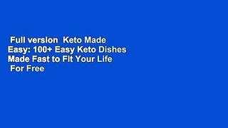 Full version  Keto Made Easy: 100+ Easy Keto Dishes Made Fast to Fit Your Life  For Free