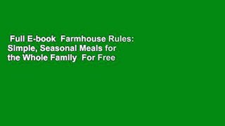 Full E-book  Farmhouse Rules: Simple, Seasonal Meals for the Whole Family  For Free