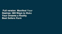 Full version  Manifest Your Desires: 365 Ways to Make Your Dreams a Reality  Best Sellers Rank :
