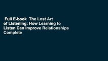 Full E-book  The Lost Art of Listening: How Learning to Listen Can Improve Relationships Complete
