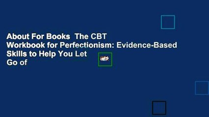 About For Books  The CBT Workbook for Perfectionism: Evidence-Based Skills to Help You Let Go of