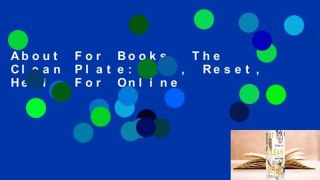 About For Books  The Clean Plate: Eat, Reset, Heal  For Online