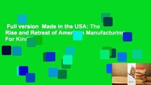 Full version  Made in the USA: The Rise and Retreat of American Manufacturing  For Kindle