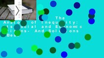 Full version  The Anatomy of Inequality: Its Social and Economic Origins- And Solutions  Best