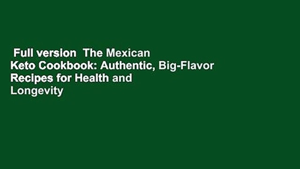 Full version  The Mexican Keto Cookbook: Authentic, Big-Flavor Recipes for Health and Longevity