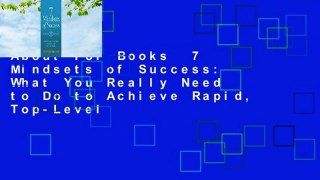 About For Books  7 Mindsets of Success: What You Really Need to Do to Achieve Rapid, Top-Level